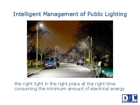Intelligent Management of Public Lighting the right light in the right place at the