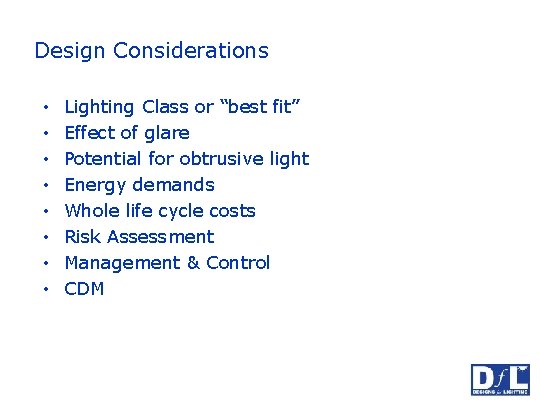 Design Considerations • • Lighting Class or “best fit” Effect of glare Potential for