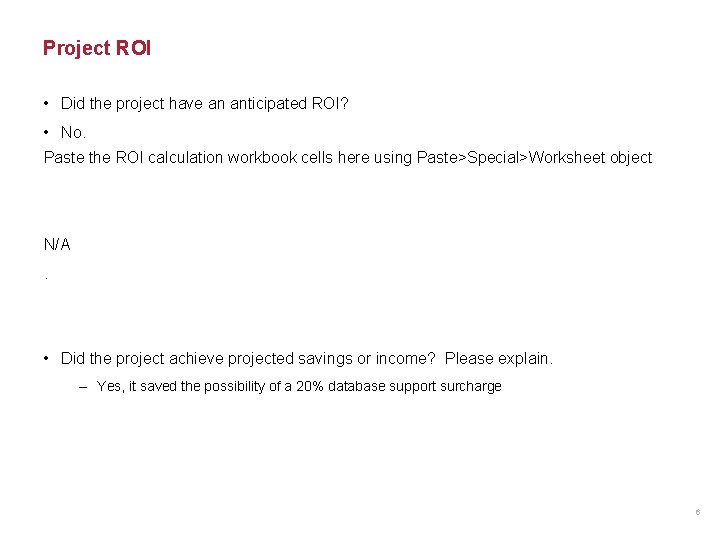 Project ROI • Did the project have an anticipated ROI? • No. Paste the