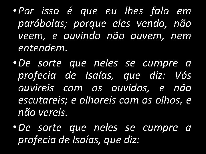  • Por isso é que eu lhes falo em parábolas; porque eles vendo,