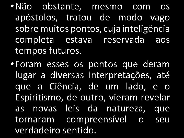  • Não obstante, mesmo com os apóstolos, tratou de modo vago sobre muitos