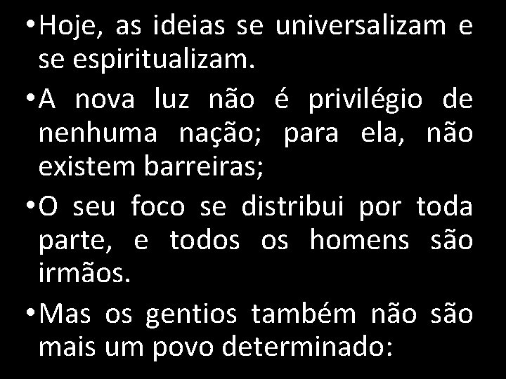  • Hoje, as ideias se universalizam e se espiritualizam. • A nova luz