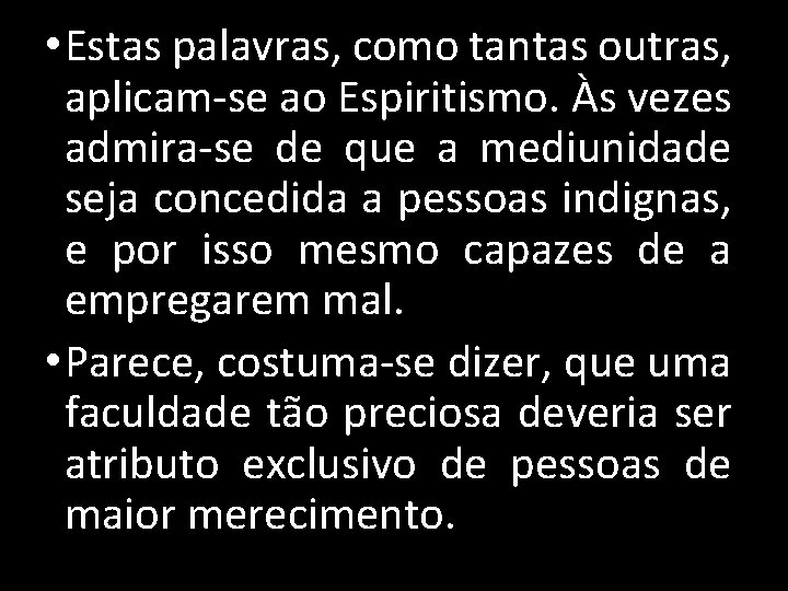  • Estas palavras, como tantas outras, aplicam-se ao Espiritismo. Às vezes admira-se de