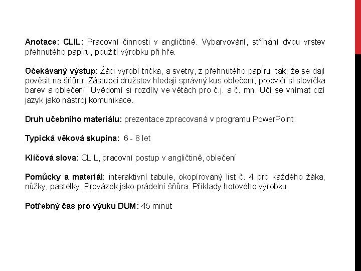 Anotace: CLIL: Pracovní činnosti v angličtině. Vybarvování, stříhání dvou vrstev přehnutého papíru, použití výrobku