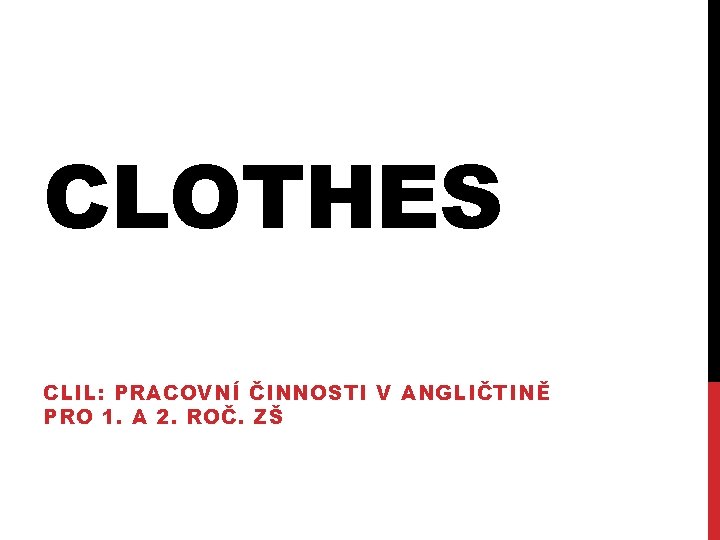 CLOTHES CLIL: PRACOVNÍ ČINNOSTI V ANGLIČTINĚ PRO 1. A 2. ROČ. ZŠ 