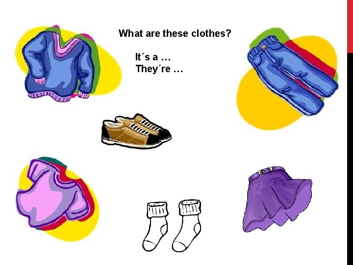 What are these clothes? It´s a … They´re … 