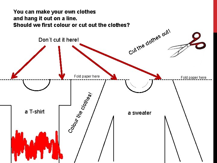 You can make your own clothes and hang it out on a line. Should