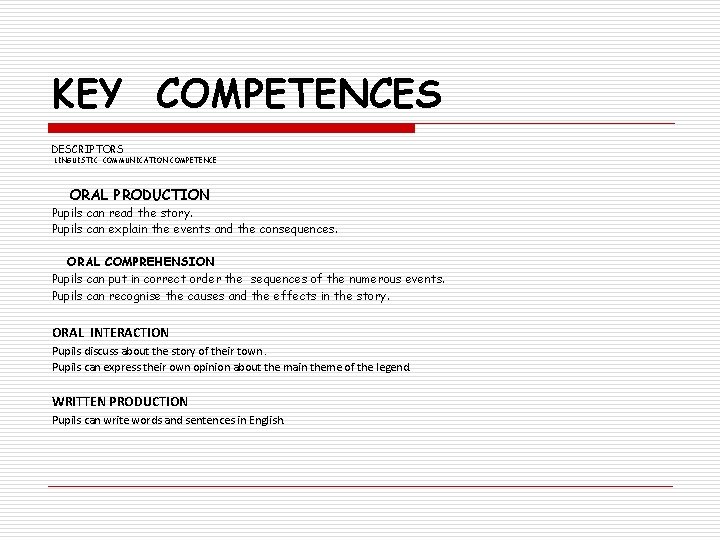 KEY COMPETENCES DESCRIPTORS LINGUISTIC COMMUNICATION COMPETENCE ORAL PRODUCTION Pupils can read the story. Pupils