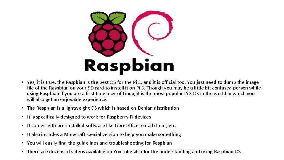 • Yes, it is true, the Raspbian is the best OS for the