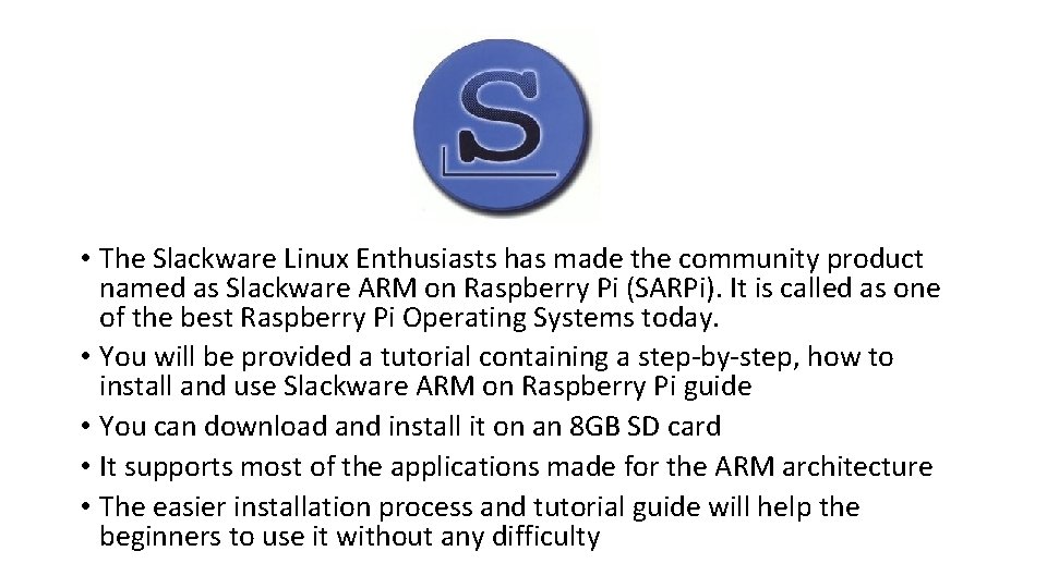  • The Slackware Linux Enthusiasts has made the community product named as Slackware