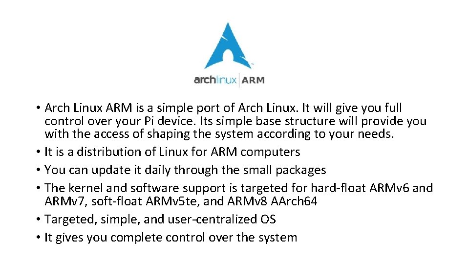  • Arch Linux ARM is a simple port of Arch Linux. It will