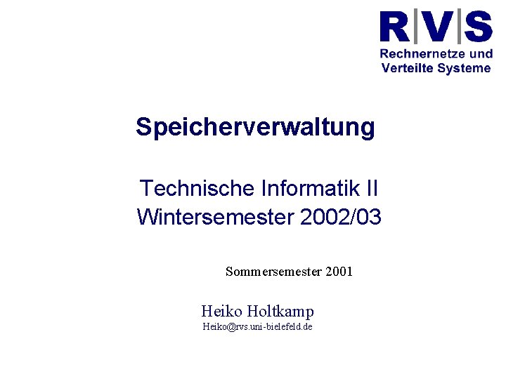 Universität Bielefeld Technische Fakultät Speicherverwaltung Technische Informatik II Wintersemester 2002/03 Sommersemester 2001 Heiko Holtkamp