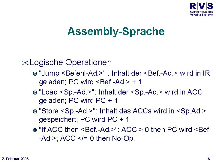 Universität Bielefeld Technische Fakultät Assembly-Sprache Logische Operationen "Jump <Befehl-Ad. >" : Inhalt der <Bef.