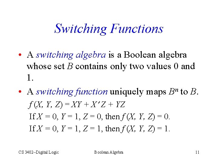 Switching Functions • A switching algebra is a Boolean algebra whose set B contains