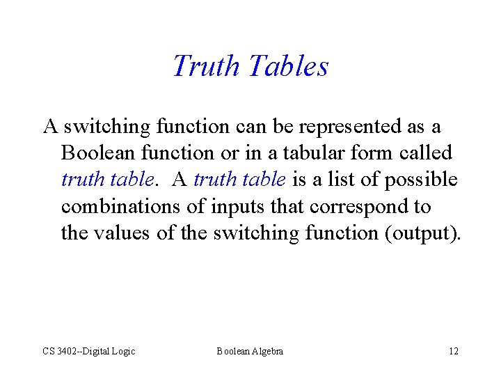 Truth Tables A switching function can be represented as a Boolean function or in