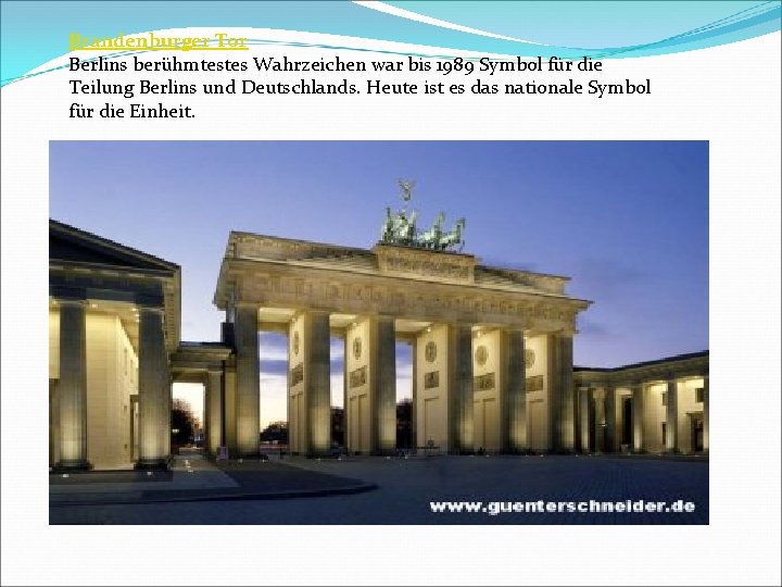 Brandenburger Tor Berlins berühmtestes Wahrzeichen war bis 1989 Symbol für die Teilung Berlins und