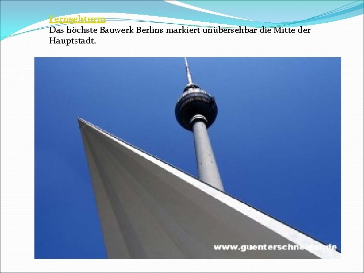 Fernsehturm Das höchste Bauwerk Berlins markiert unübersehbar die Mitte der Hauptstadt. 