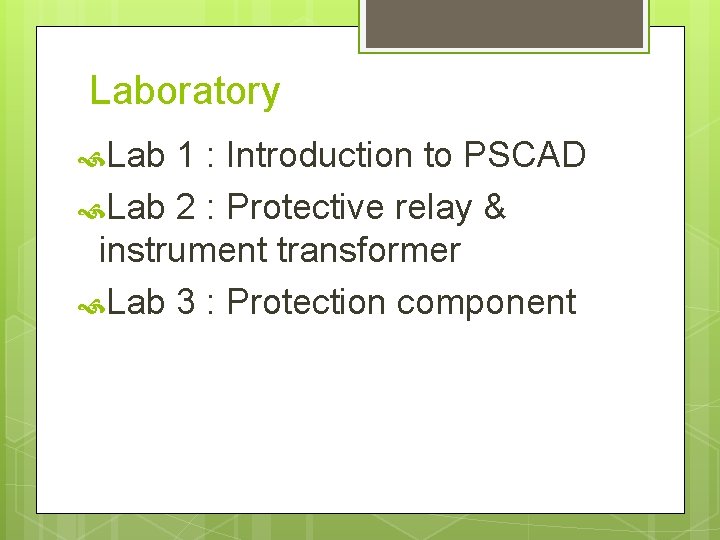 Laboratory Lab 1 : Introduction to PSCAD Lab 2 : Protective relay & instrument