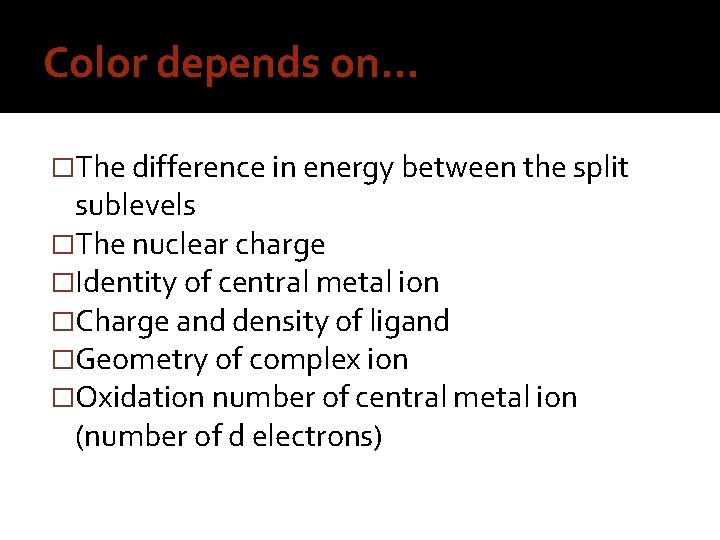 Color depends on… �The difference in energy between the split sublevels �The nuclear charge