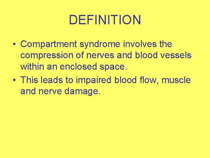 DEFINITION • Compartment syndrome involves the compression of nerves and blood vessels within an