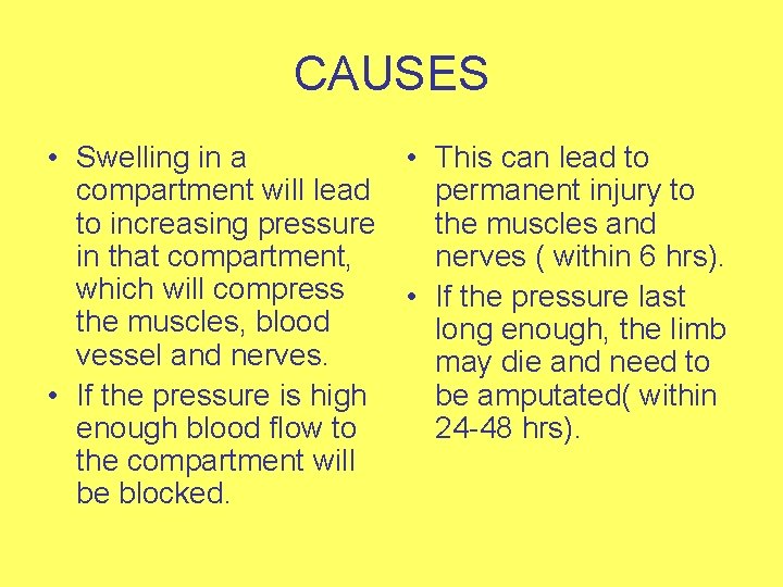 CAUSES • Swelling in a • This can lead to compartment will lead permanent