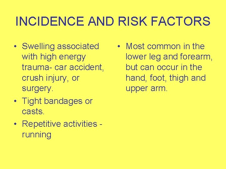 INCIDENCE AND RISK FACTORS • Swelling associated with high energy trauma- car accident, crush