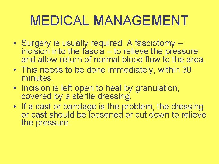 MEDICAL MANAGEMENT • Surgery is usually required. A fasciotomy – incision into the fascia