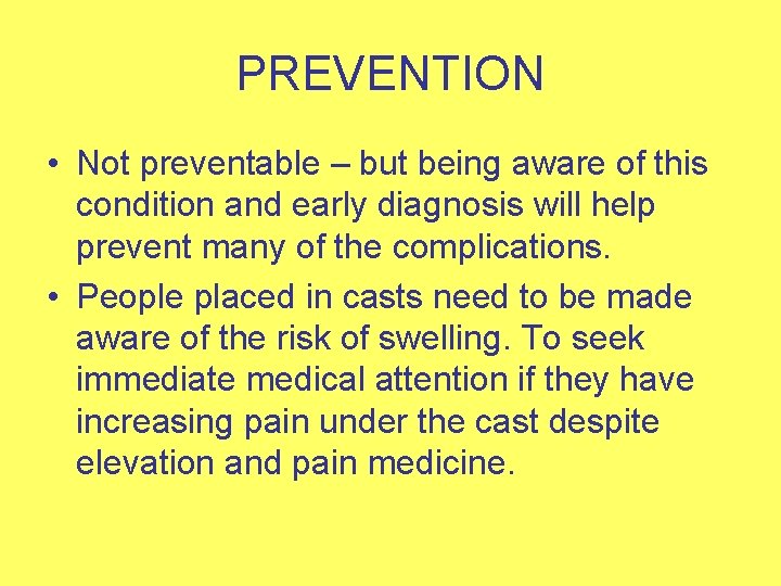 PREVENTION • Not preventable – but being aware of this condition and early diagnosis