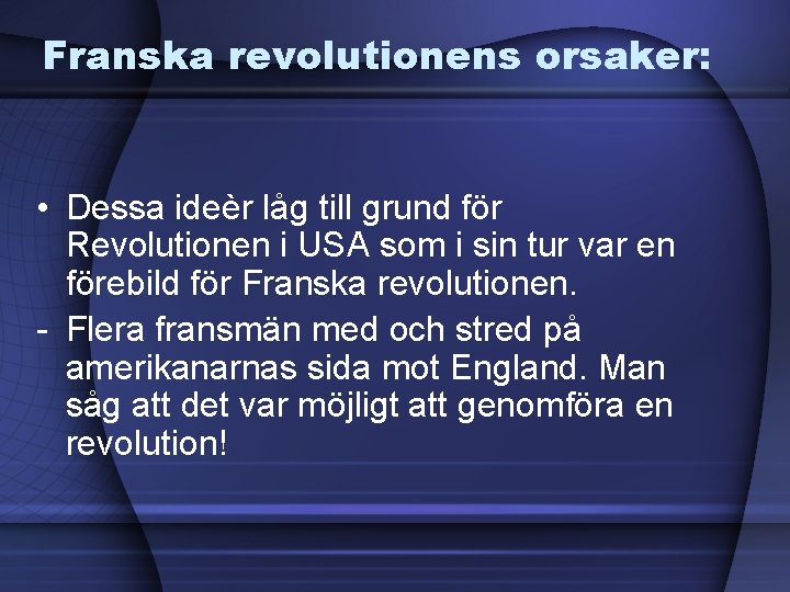 Franska revolutionens orsaker: • Dessa ideèr låg till grund för Revolutionen i USA som