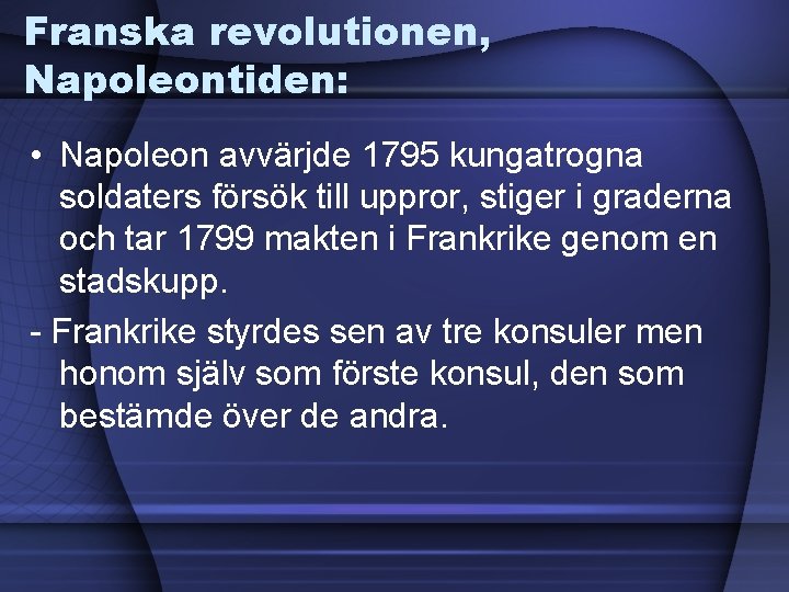 Franska revolutionen, Napoleontiden: • Napoleon avvärjde 1795 kungatrogna soldaters försök till uppror, stiger i