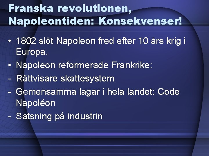 Franska revolutionen, Napoleontiden: Konsekvenser! • 1802 slöt Napoleon fred efter 10 års krig i