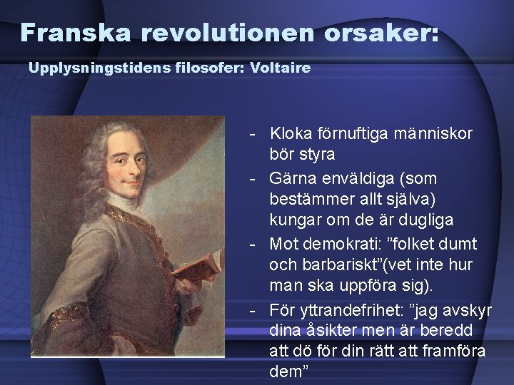 Franska revolutionen orsaker: Upplysningstidens filosofer: Voltaire - Kloka förnuftiga människor bör styra - Gärna