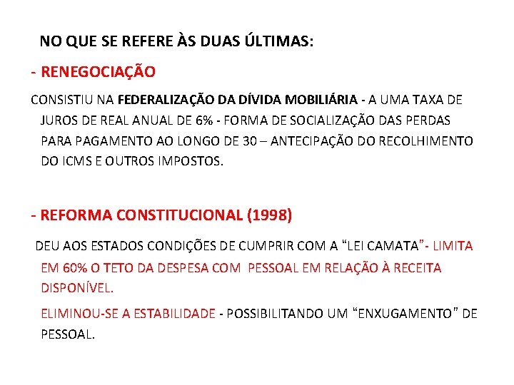 NO QUE SE REFERE ÀS DUAS ÚLTIMAS: - RENEGOCIAÇÃO CONSISTIU NA FEDERALIZAÇÃO DA DÍVIDA