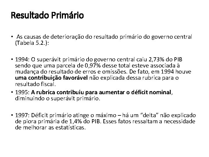 Resultado Primário • As causas de deterioração do resultado primário do governo central (Tabela