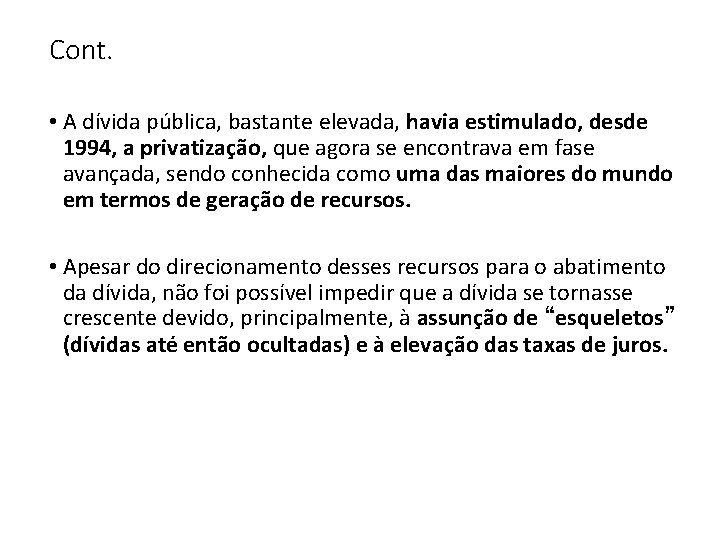 Cont. • A dívida pública, bastante elevada, havia estimulado, desde 1994, a privatização, que