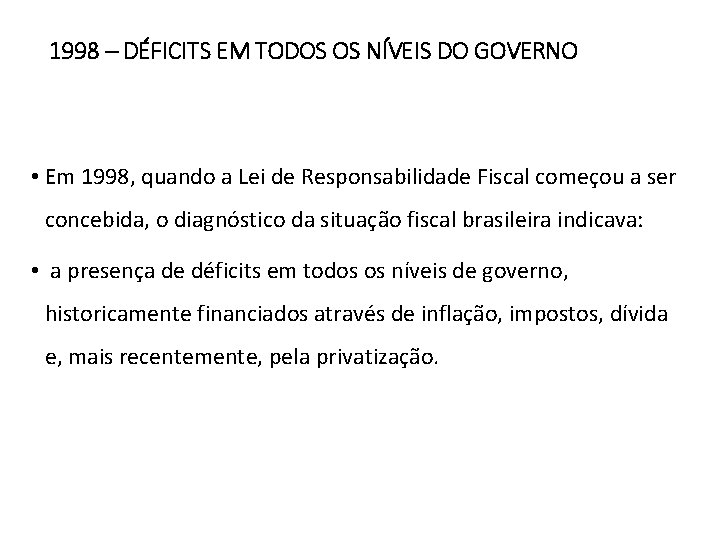 1998 – DÉFICITS EM TODOS OS NÍVEIS DO GOVERNO • Em 1998, quando a