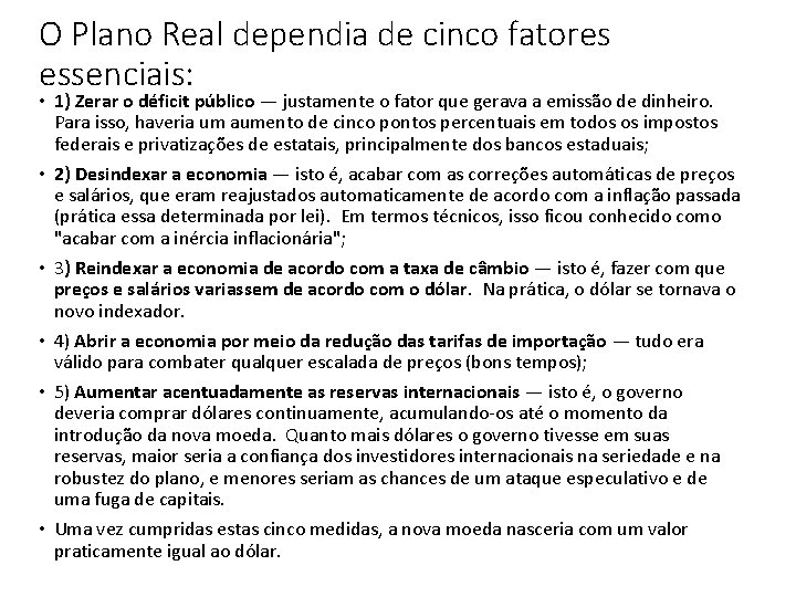 O Plano Real dependia de cinco fatores essenciais: • 1) Zerar o déficit público