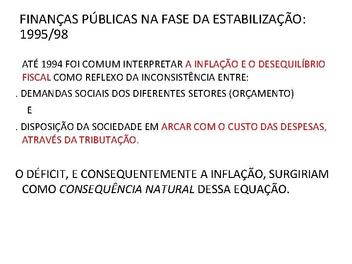 FINANÇAS PÚBLICAS NA FASE DA ESTABILIZAÇÃO: 1995/98 ATÉ 1994 FOI COMUM INTERPRETAR A INFLAÇÃO