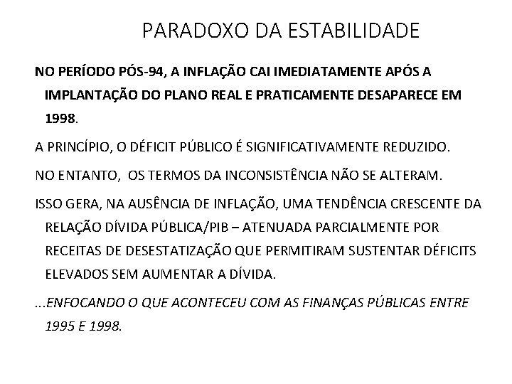 PARADOXO DA ESTABILIDADE NO PERÍODO PÓS-94, A INFLAÇÃO CAI IMEDIATAMENTE APÓS A IMPLANTAÇÃO DO