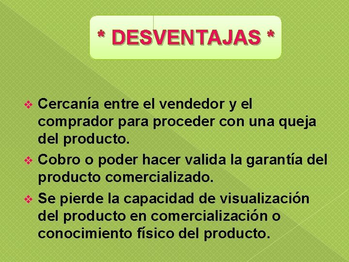 * DESVENTAJAS * Cercanía entre el vendedor y el comprador para proceder con una