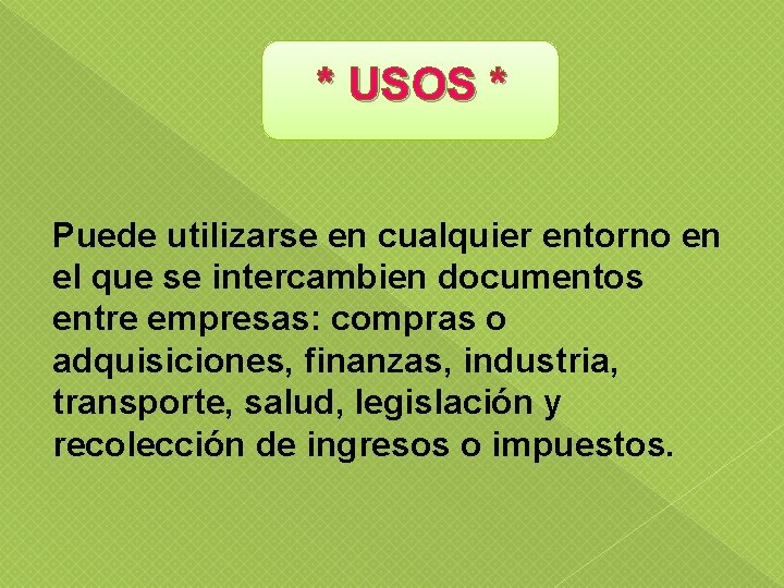 * USOS * Puede utilizarse en cualquier entorno en el que se intercambien documentos