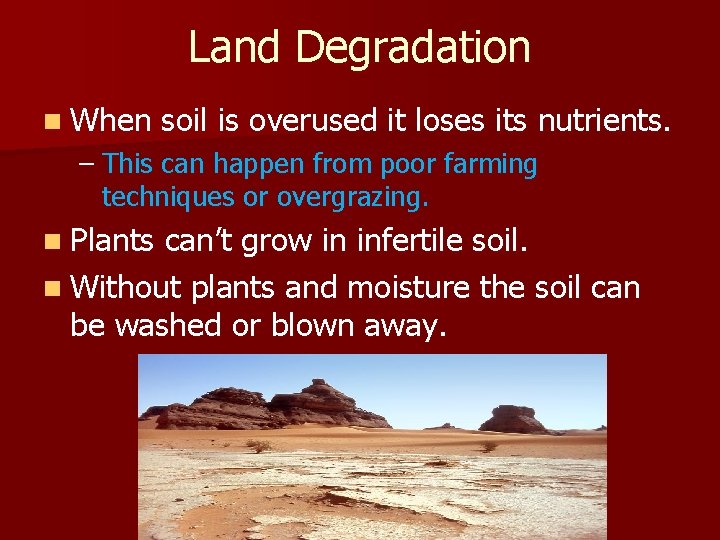 Land Degradation n When soil is overused it loses its nutrients. – This can