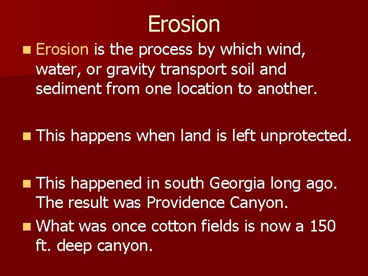 Erosion n Erosion is the process by which wind, water, or gravity transport soil