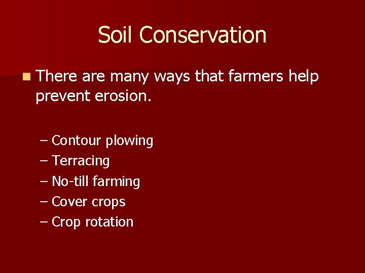 Soil Conservation n There are many ways that farmers help prevent erosion. – Contour