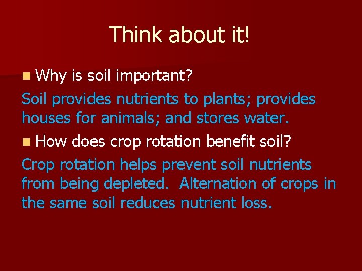 Think about it! n Why is soil important? Soil provides nutrients to plants; provides