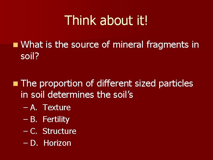 Think about it! n What soil? is the source of mineral fragments in n