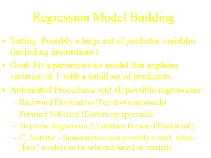 Regression Model Building • Setting: Possibly a large set of predictor variables (including interactions).