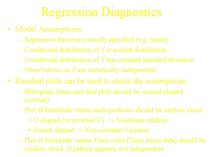 Regression Diagnostics • Model Assumptions: – – Regression function correctly specified (e. g. linear)