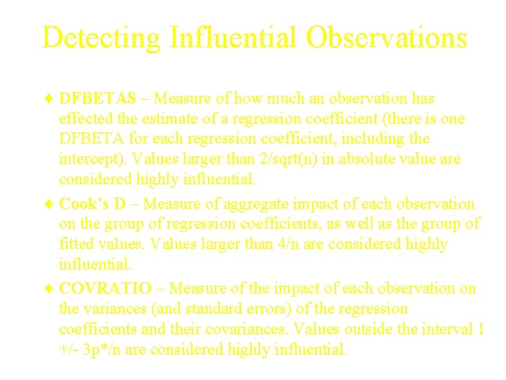 Detecting Influential Observations ¨ DFBETAS – Measure of how much an observation has effected