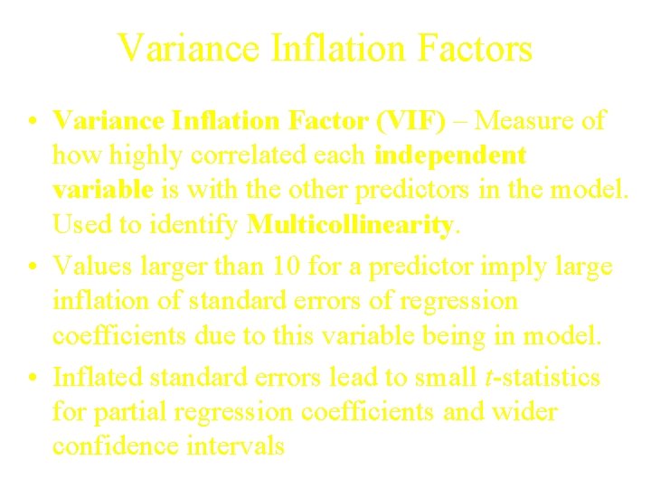 Variance Inflation Factors • Variance Inflation Factor (VIF) – Measure of how highly correlated